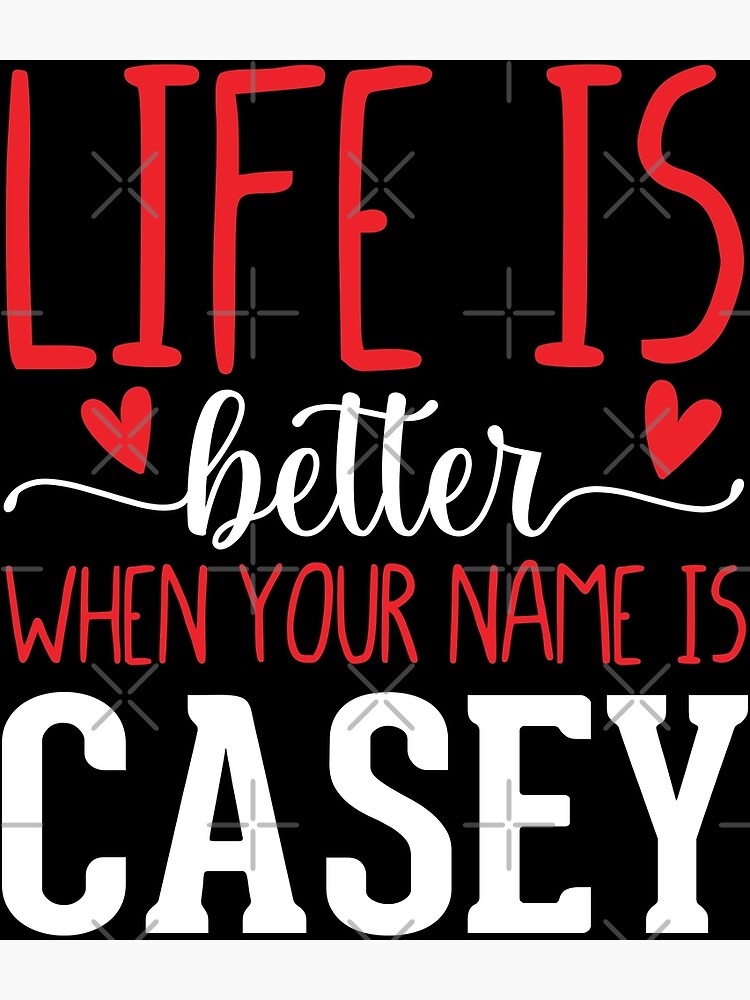 Casey T-Shirt | Casey Name | Life Is Better | Casey | Greeting Card