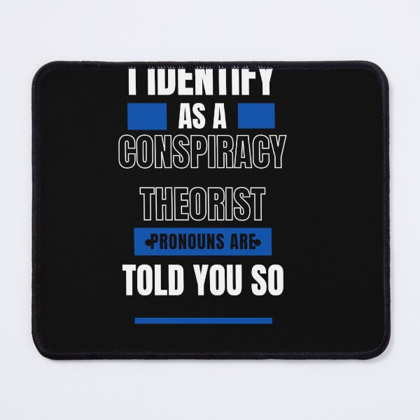 Item preview, I Identify As A Conspiracy Theorist Pronouns Are Told You So designed and sold by Fashy One.