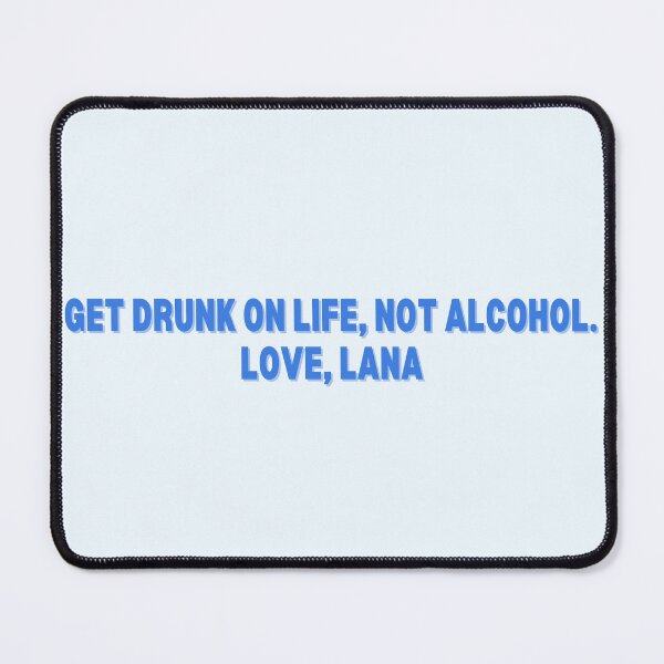 Item preview, Get drunk on life, not alcohol. love, Lana  designed and sold by getawaystore.
