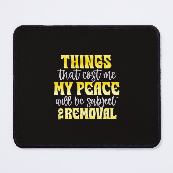 Item preview, Things That Cost Me My Peace Will Be Subject To Removal designed and sold by SimplyCosmic11.