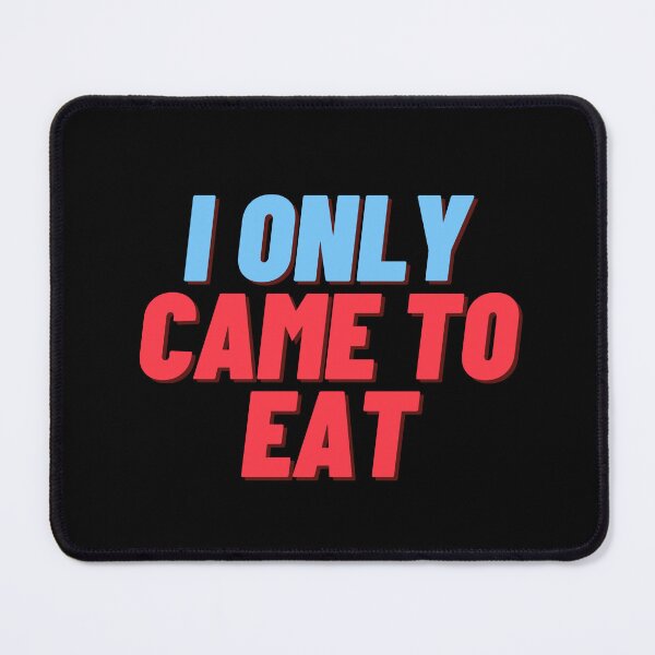 Item preview, phrase I ONLY CAME TO EAT designed and sold by BluePlanetStore.
