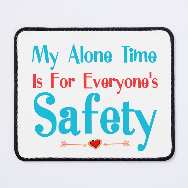 Item preview, My Alone Time Is For Everyone's Safety designed and sold by cadillacmt.