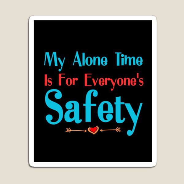Item preview, My Alone Time Is For Everyone's Safety designed and sold by cadillacmt.