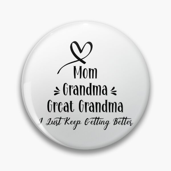Item preview, Mom Grandma Great Grandma I Just Keep Getting Better designed and sold by storefoxmix.