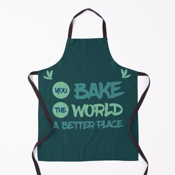 Item preview, You Bake The World A Better Place designed and sold by BluePlanet70.