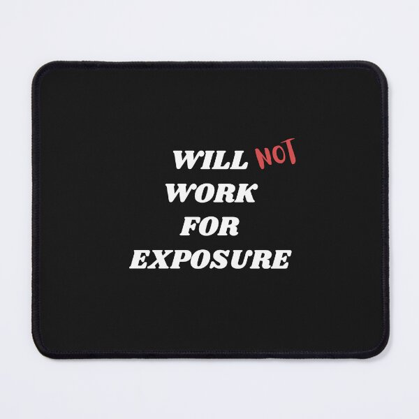 Item preview, Will Not Work For Exposure designed and sold by CreatorsPlight.