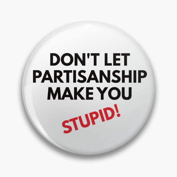Item preview, Don't let partisanship make you look stupid designed and sold by Politics-Corner.