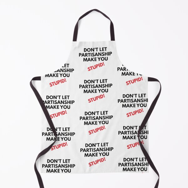 Item preview, Don't let partisanship make you look stupid designed and sold by Politics-Corner.
