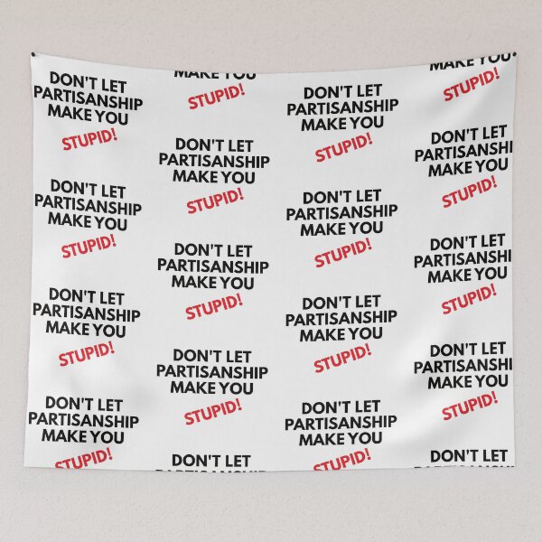 Item preview, Don't let partisanship make you look stupid designed and sold by Politics-Corner.