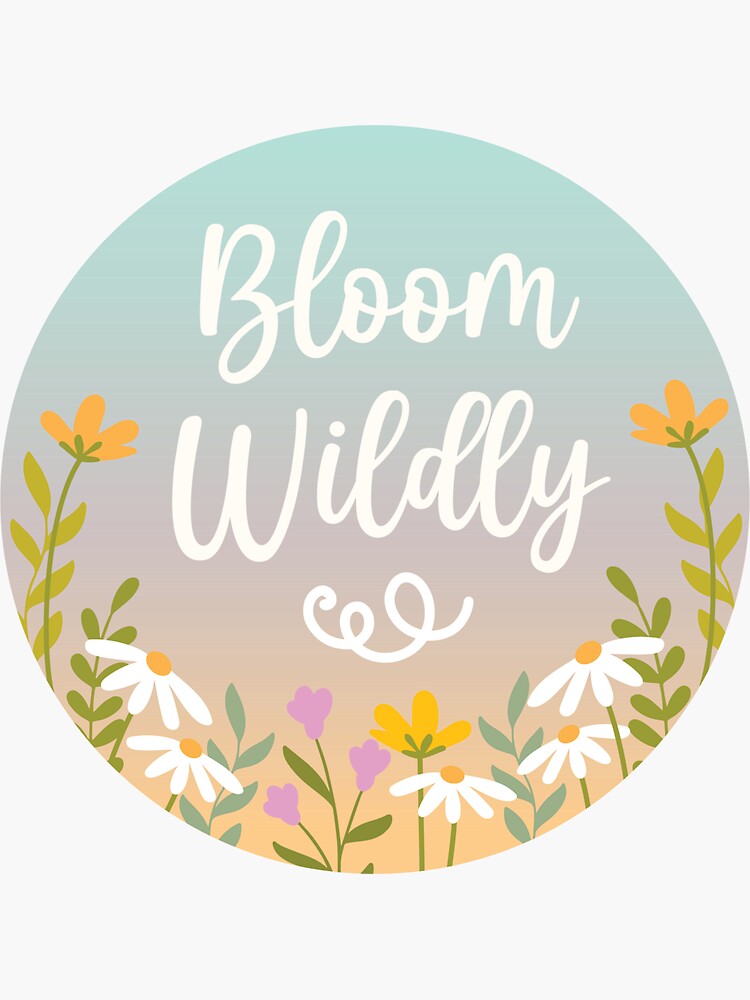 Bloom Wildly Sticker for Sale by KimThebus