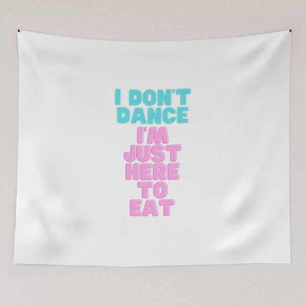 Item preview, Phrase I DON'T DANCE, I'M JUST HERE TO EAT designed and sold by BluePlanetStore.
