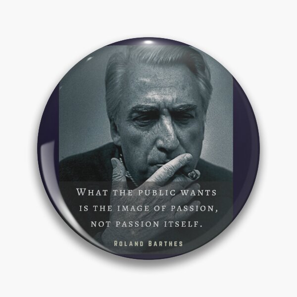 Item preview, Roland Barthes portrait and quote: What the public wants is the image of passion, not passion itself. designed and sold by artbleed.