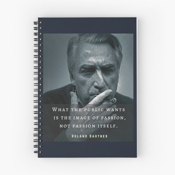 Item preview, Roland Barthes portrait and quote: What the public wants is the image of passion, not passion itself. designed and sold by artbleed.