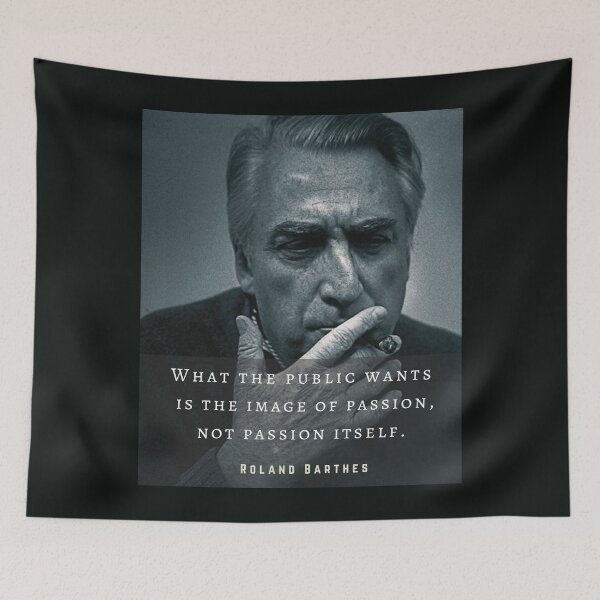 Item preview, Roland Barthes portrait and quote: What the public wants is the image of passion, not passion itself. designed and sold by artbleed.