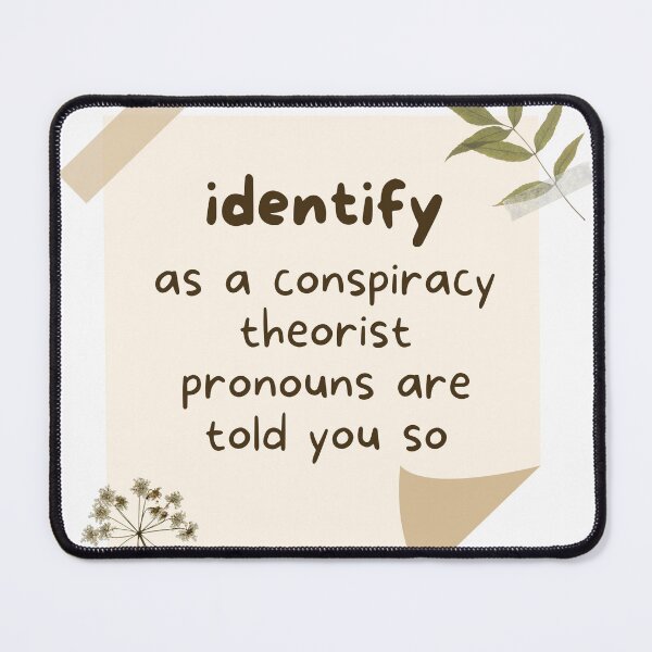 Item preview, I Identify As A Conspiracy Theorist Pronouns Are Told You So designed and sold by Fashy One.