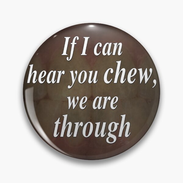 Item preview, If I Can Hear You Chew, We Are Through designed and sold by SolarCross.