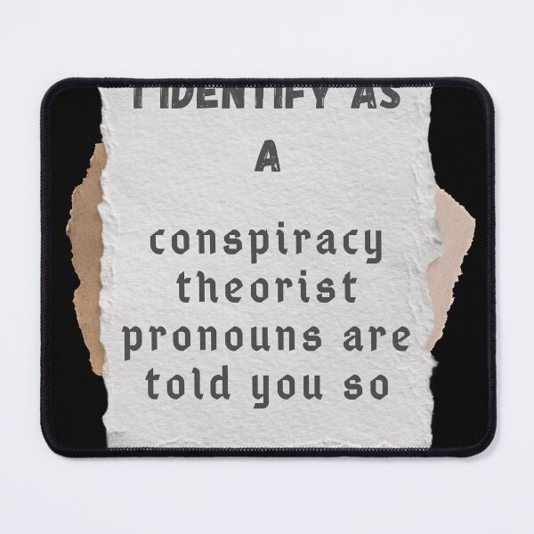 Item preview, I Identify As A Conspiracy Theorist Pronouns Are Told You So designed and sold by Fashy One.