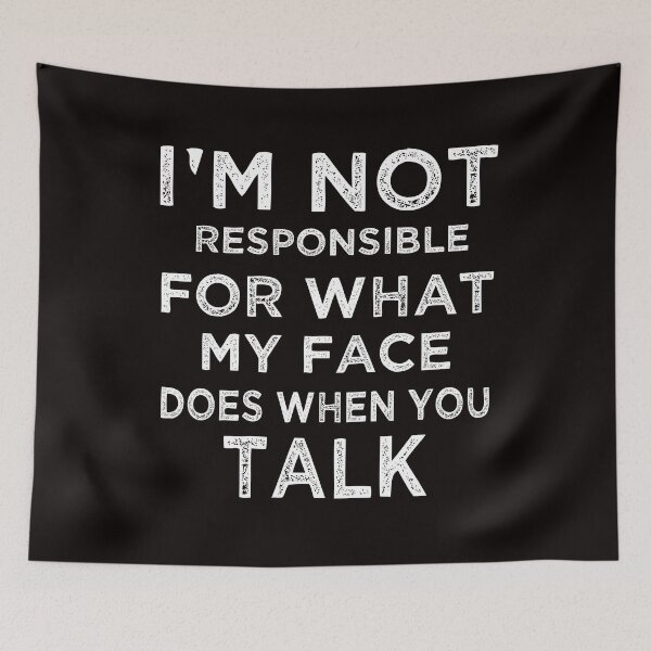 Item preview, I'm Not Responsible For What My Face Does When You Talk designed and sold by Shopex10.
