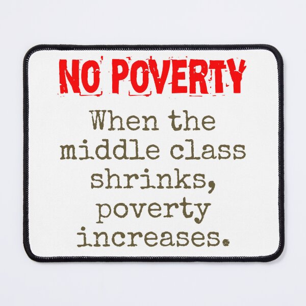 Item preview, When The Middle Class Shrinks - Poverty Quote designed and sold by CrankyOldDude.