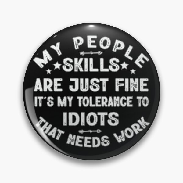 Item preview, My People Skills Are Just Fine It's My Tolerance To Idiots That Needs Work designed and sold by SimplyCosmic11.