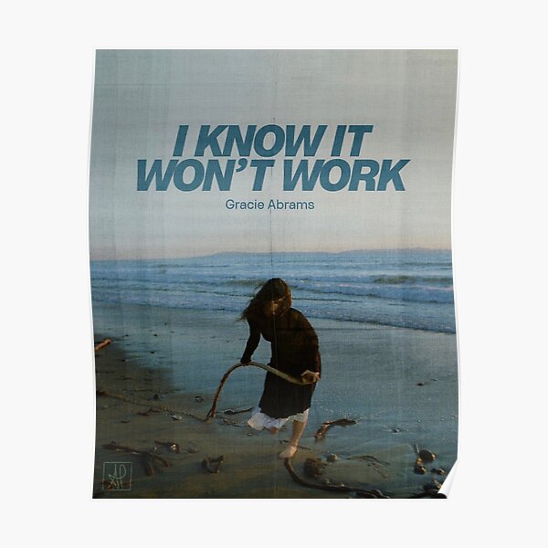 I know it won’t work - Gracie Abrams  Poster