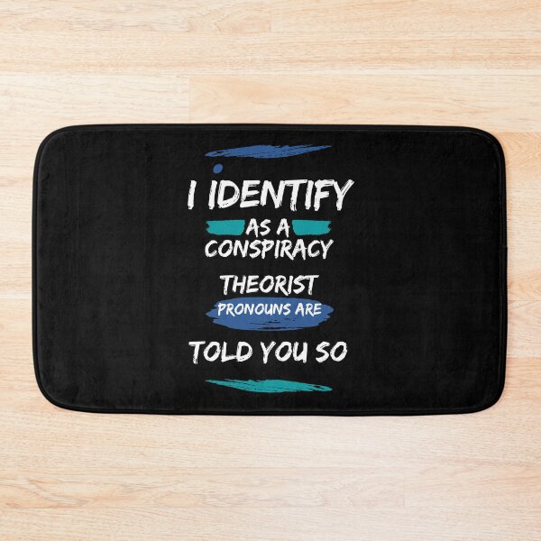 Item preview, I Identify As A Conspiracy Theorist Pronouns Are Told You So designed and sold by Fashy One.