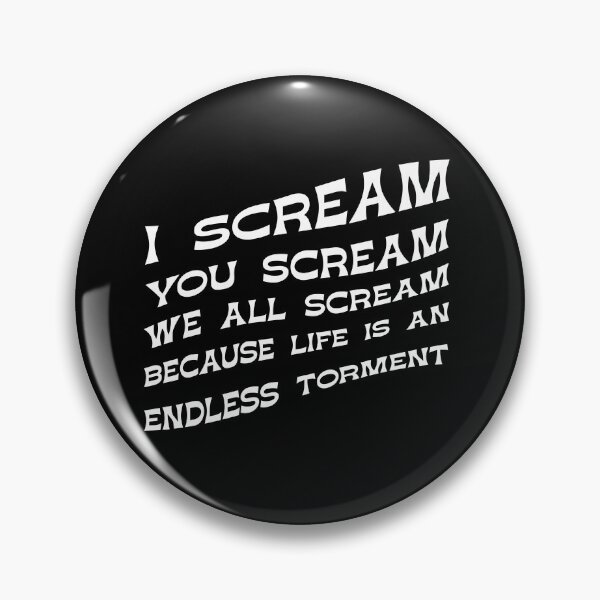 Item preview, IScream, You Scream, We all Scream because Life is an Endless torment designed and sold by Winston Gambro.
