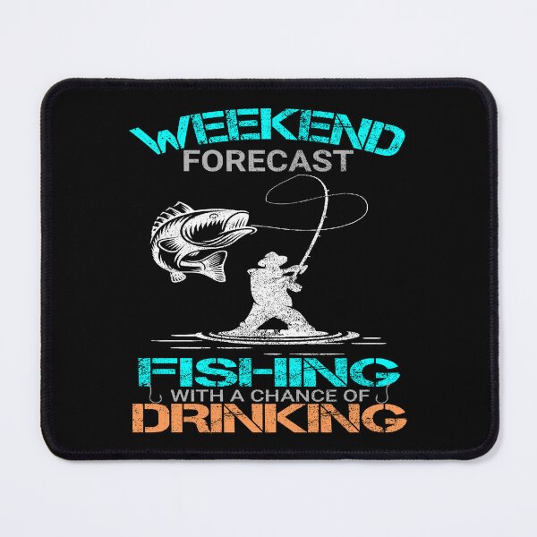 Item preview, weekend forecast fishing with a chance of drinking designed and sold by printhappy4you.