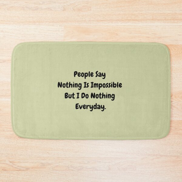 Item preview, People Say Nothing Is Impossible But I Do Nothing Everyday designed and sold by Discoverartsy.
