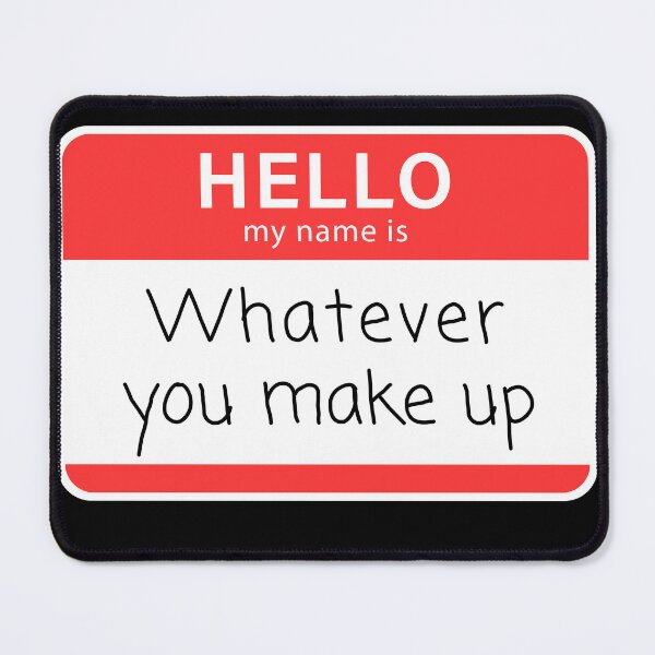 Item preview, Hello! My Name is Whatever You Make Up Improv Name Tag designed and sold by LaughItsComedy.