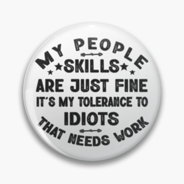 Item preview, My People Skills Are Just Fine It's My Tolerance To Idiots That Needs Work designed and sold by SimplyCosmic11.