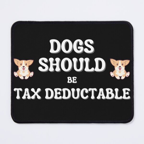 Item preview, Dogs Should Be Tax Deductable designed and sold by NikkosDesigns.