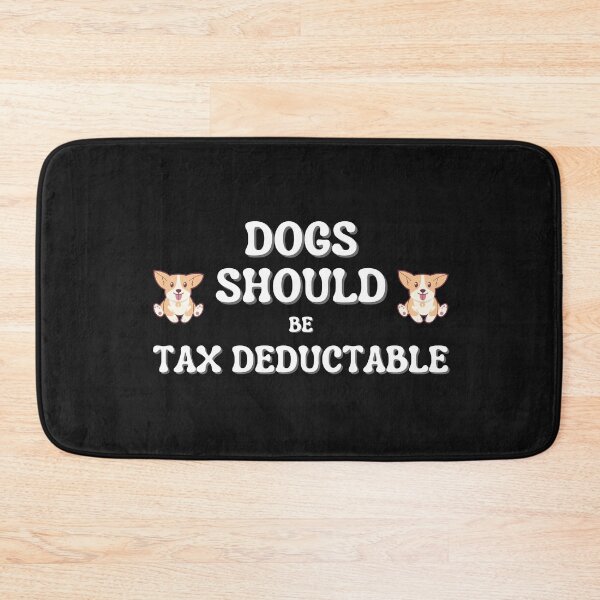 Item preview, Dogs Should Be Tax Deductable designed and sold by NikkosDesigns.
