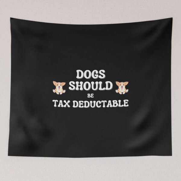 Item preview, Dogs Should Be Tax Deductable designed and sold by NikkosDesigns.