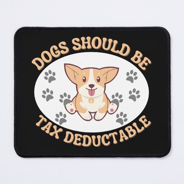 Item preview, Copy of Dogs Should Be Tax Deductable designed and sold by NikkosDesigns.