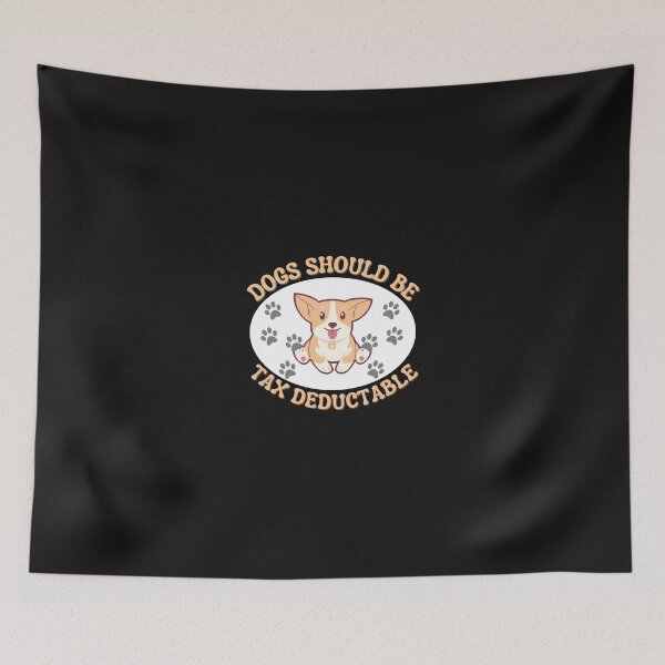 Item preview, Copy of Dogs Should Be Tax Deductable designed and sold by NikkosDesigns.