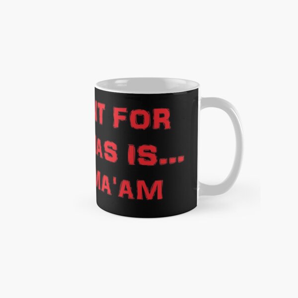 All I want for Christmas is ... You, Ma'am Classic Mug