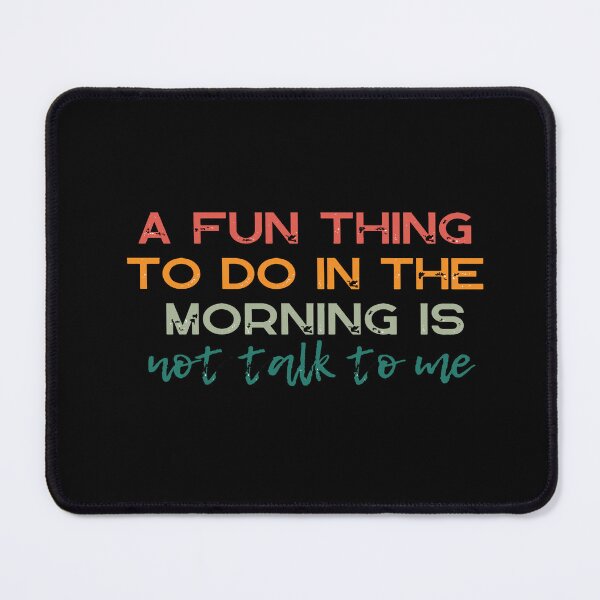 Item preview, A Fun Thing To Do In the Morning is Not Talk To Me Retro Design Funny Quote designed and sold by StarStudio360.
