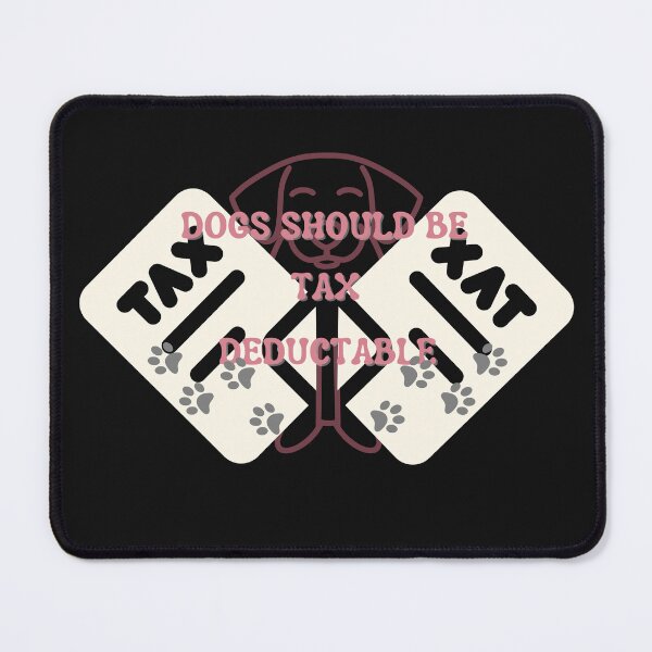 Item preview, Copy of Dogs Should Be Tax Deductable designed and sold by NikkosDesigns.