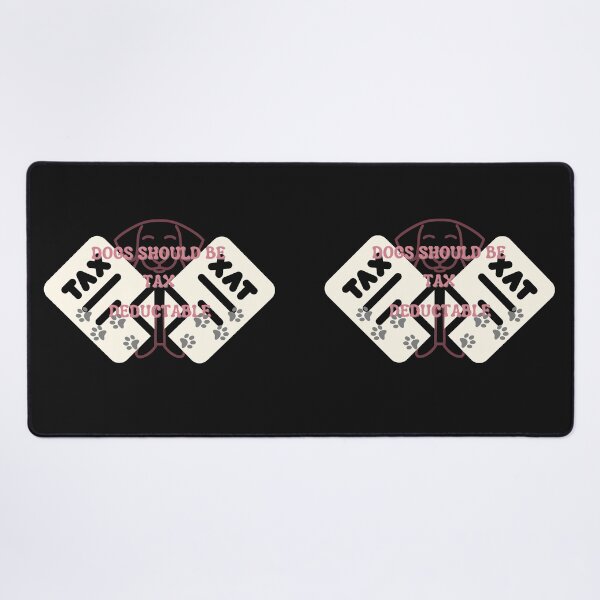 Item preview, Copy of Dogs Should Be Tax Deductable designed and sold by NikkosDesigns.