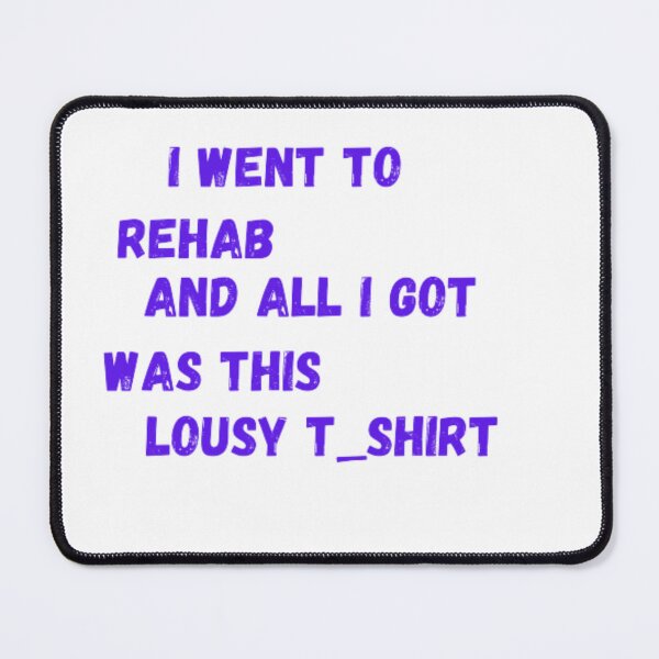 Item preview,  I went to rehab and all i got was this lousy t-shirt designed and sold by lovelyshopella.