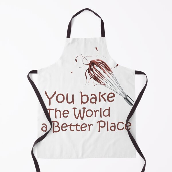 Item preview, You bake The world a better place designed and sold by ar-twork.