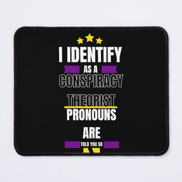 Item preview, I Identify As A Conspiracy Theorist Pronouns Are Told You So designed and sold by Fashy One.