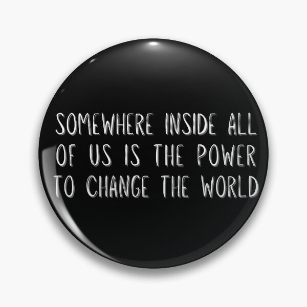 Item preview, Somewhere Inside All Of Us Is The Power To Change The World designed and sold by ArtfulDodger9.