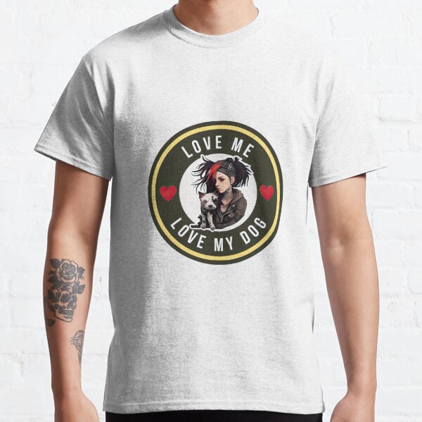 Love Me Love my Dog Classic T-Shirt