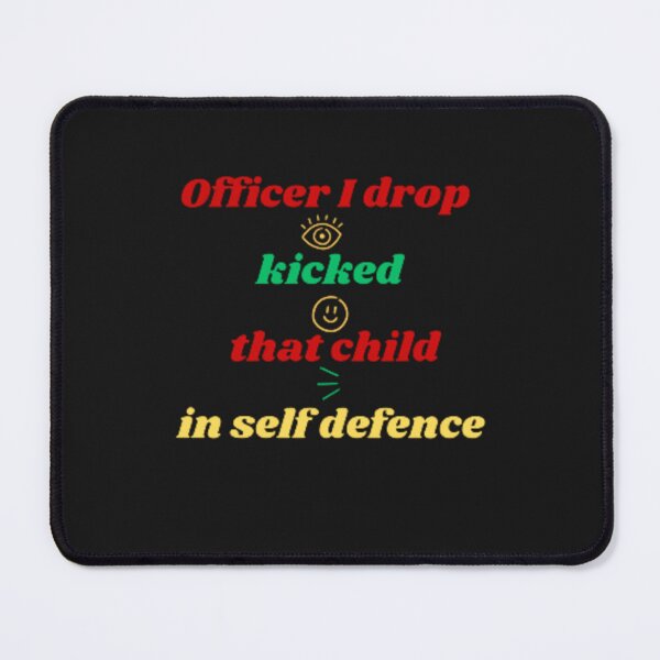 Item preview, Officer I drop kicked that child in self defence  designed and sold by YASOHA ⭐⭐⭐⭐⭐.
