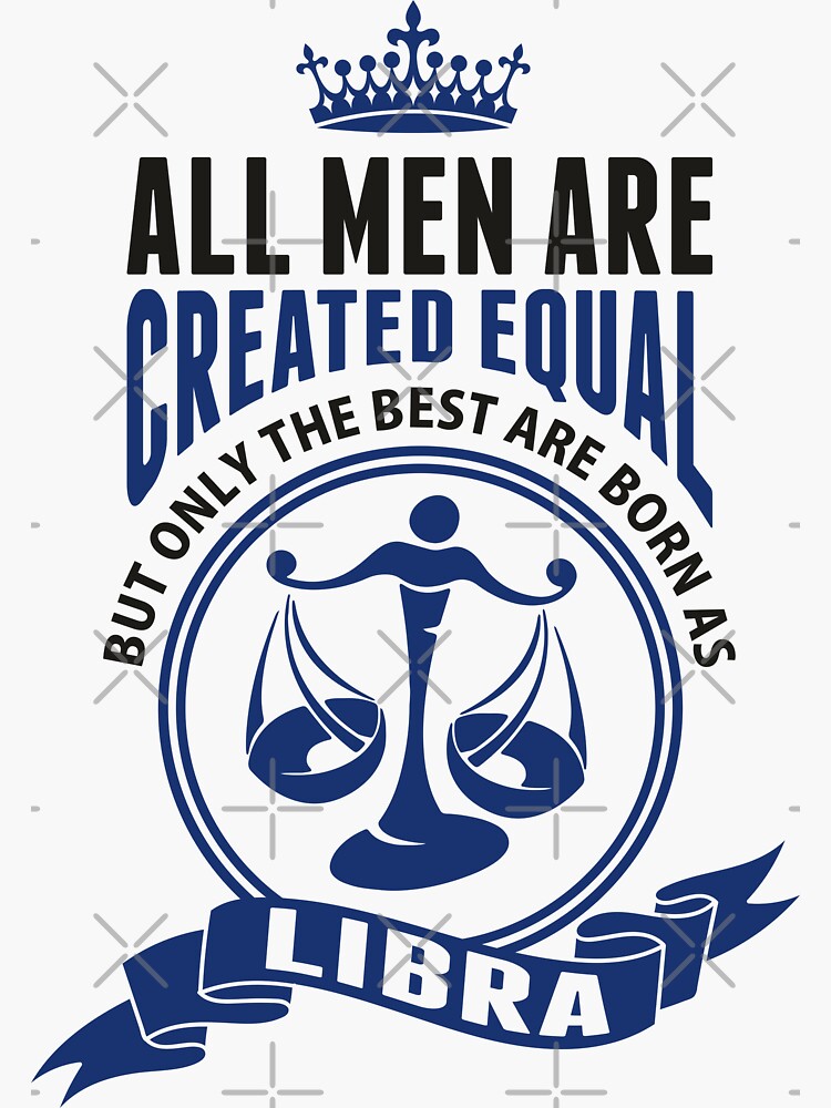 All Men are Created Equal but only the Best are Born as Libra Sticker