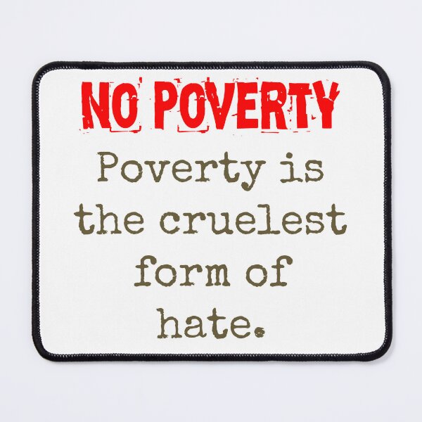 Item preview, Poverty Is The Cruelest Form Of Hate - Poverty Quote  designed and sold by CrankyOldDude.