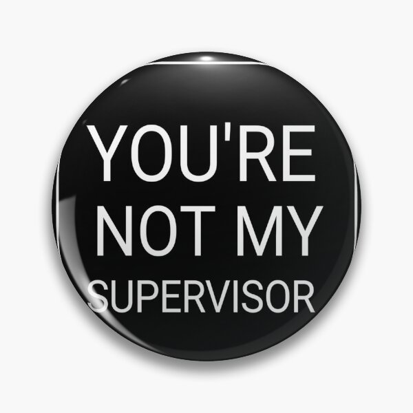 Item preview, You aren't my supervisor  designed and sold by fattim3.