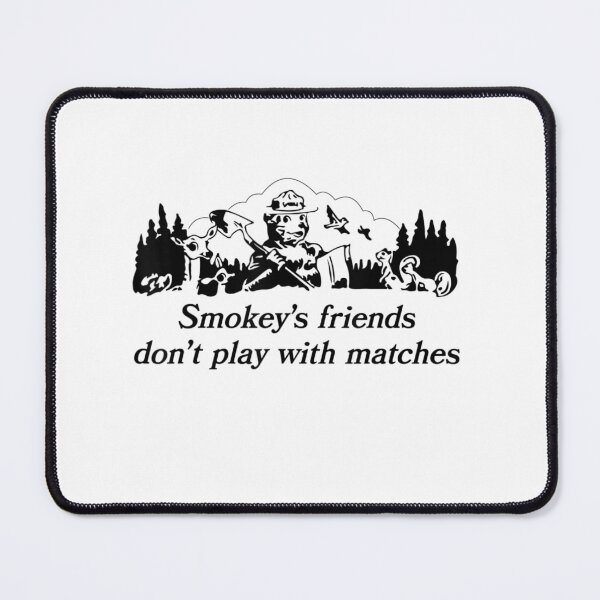 Item preview, smokey's friends don't play with matches funny saying designed and sold by wassim sadiki.